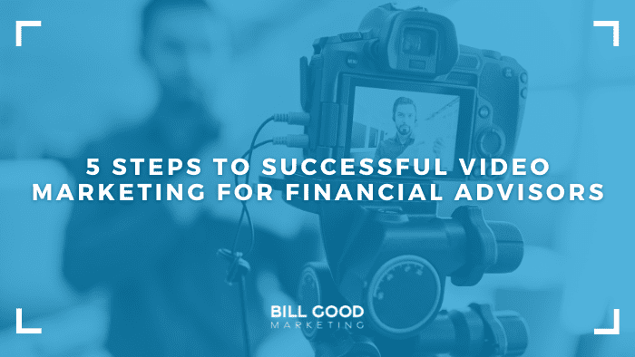 5 Steps to Successful Video Marketing for Financial Advisors