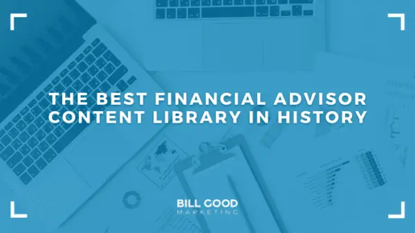 The Best Financial Advisor Content Library In All History