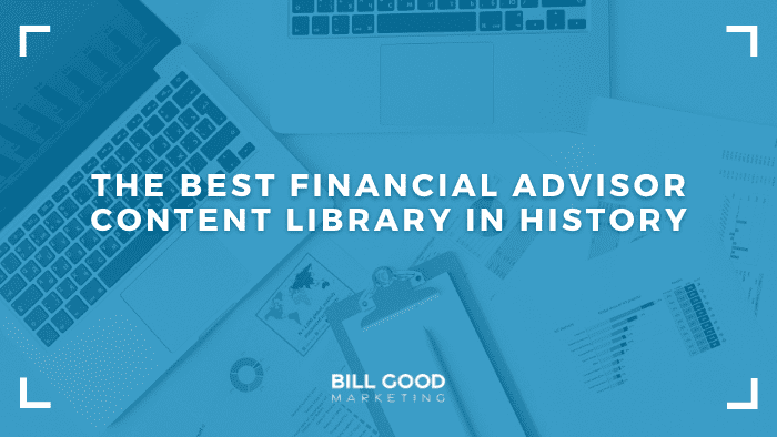 The Best Financial Advisor Content Library in History